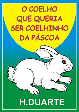 O Coelho Que Queria Ser Coelhinho Da Páscoa (Portuguese Edition)
