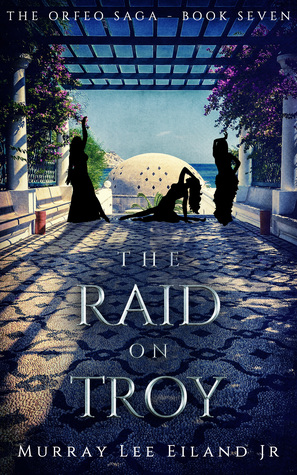 The Raid on Troy  (The Orfeo Saga, # 7)