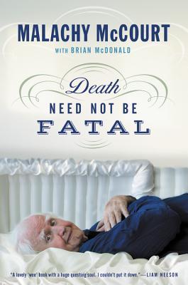 Death Need Not Be Fatal by Malachy McCourt
