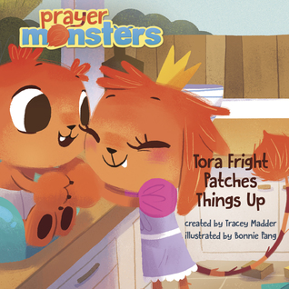 Tora Fright Patches Things Up: A Story about Forgiveness (Prayer Monsters)
