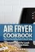 Air Fryer Cookbook: The Sma...