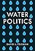 Water Politics by David Lewis Feldman