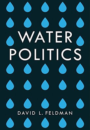 Water Politics: Governing Our Most Precious Resource (Kindle Edition)