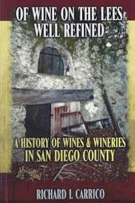 Of Wine on the Lees Well Refined: A History of Wine and Wineries in San Diego County