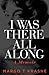 I Was There All Along: A Memoir
