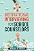 Motivational Interviewing for School Counselors by Reagan North