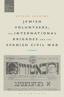 Jewish Volunteers, the International Brigades and the Spanish Civil War (War, Culture and Society)