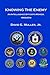 Knowing the Enemy: An Intelligence Officer's Memoir, 1966-2014
