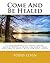 Come And Be Healed by Todd Levin