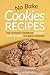 No Bake Cookies Recipes: The Ultimate Cook Book to Learn How to Make No Bake Cookies!