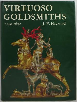 Virtuoso Goldsmiths and the Triumph of Mannerism 1540-1620 (Hardcover)