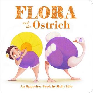 Flora and the Ostrich: An Opposites Book (Board book)