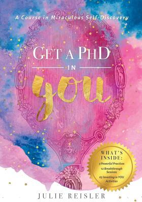Get a PhD in YOU: A Course in Miraculous Self-Discovery