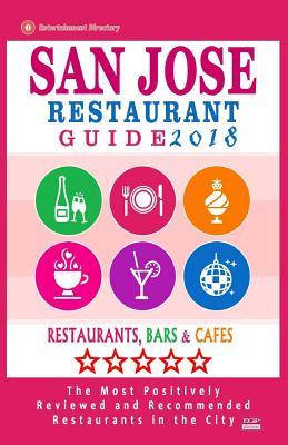 San Jose Restaurant Guide 2018: Best Rated Restaurants in San Jose, California - 500 Restaurants, Bars and Cafés recommended for Visitors, (Guide 2018)