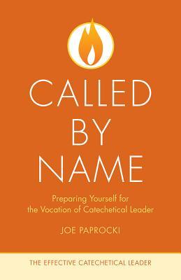 Called by Name: Preparing Yourself for the Vocation of Catechetical Leader (The Effective Catechetical Leader)