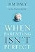 When Parenting Isn't Perfect by Jim Daly