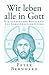 Wir Leben Alle in Gott: Die...