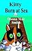 Kitty Born at Sea: A Kitty ...