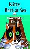 Kitty Born at Sea: A Kitty Adventure Kitty Born at Sea: A Kitty Adventure