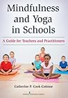 Mindfulness and Yoga in Schools: A Guide for Teachers and Practitioners