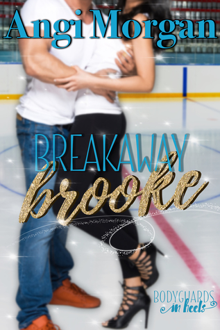 Breakaway Brooke (Bodyguards in Heels #3)