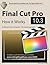 Final Cut Pro 10.3 - How it Works by Edgar Rothermich