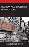 Tourism and Prosperity in Miao Land: Power and Inequality in Rural Ethnic China (The Anthropology of Tourism: Heritage, Mobility, and Society)