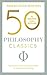 50 Philosophy Classics: Your shortcut to the most important ideas on being, truth, and meaning