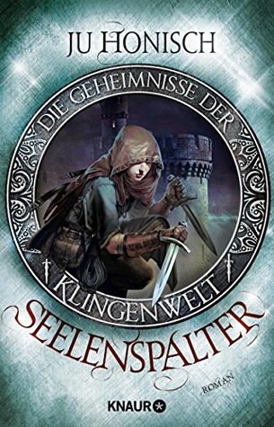 Seelenspalter (Die Geheimnisse der Klingenwelt, #1)