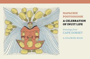 Napachie Pootoogook: A Celebration of Inuit Life Drawings from Cape Dorset, Coloring Book
