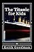 The Titanic for Kids: The E...