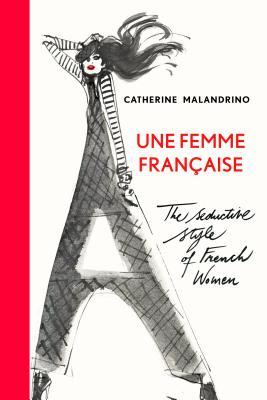 Une Femme Française: The Seductive Style of French Women (Hardcover)
