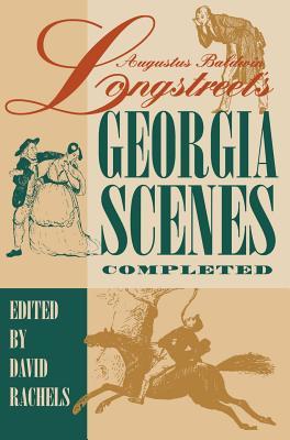 Augustus Baldwin Longstreet's "Georgia Scenes" Completed: A Scholarly Text