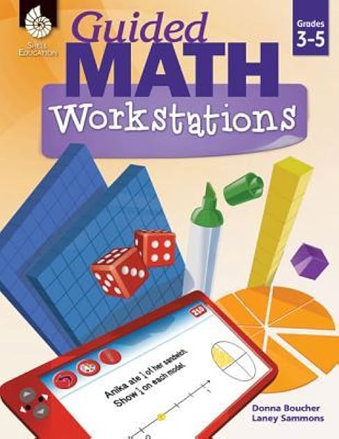 Guided Math Workstations for Grades 3 to 5 – Strategies to Put Guided Math into Action in Elementary School Classrooms - Create Math Workshops and Implement Math Workstations for Ages 7 to 11