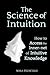 The Science of Intuition: How to Access the Inner-net of Intuitive Knowledge