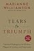 Tears to Triumph by Marianne Williamson Tears to Triumph by Marianne Williamson