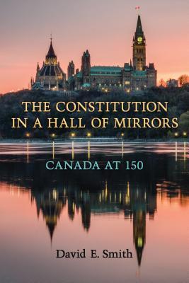 The Constitution in a Hall of Mirrors: Canada at 150 (Paperback)