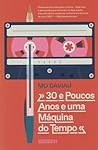 30 e Poucos Anos e Uma Máquina do Tempo by Mo Daviau