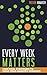 Every Week Matters: Practic...