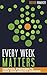 Every Week Matters by Trevor Hamaker