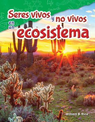 Seres vivos y no vivos en un ecosistema (Science: Informational Text) (Spanish Edition)