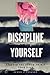 Discipline Yourself: Unleas...