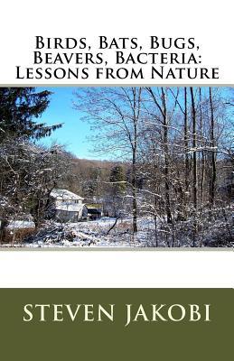 Birds, Bats, Bugs, Beavers, Bacteria: Lessons from Nature