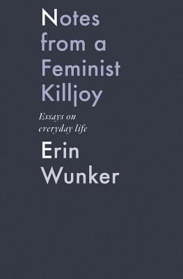 Notes From a Feminist Killjoy: Essays on Everyday Life (2) (Essais Series)