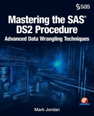 Mastering the SAS DS2 Procedure: Advanced Data Wrangling Techniques