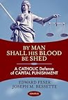 By Man Shall His Blood Be Shed: A Catholic Defense of Capital Punishment