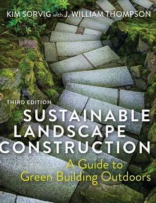 Sustainable Landscape Construction, Third Edition: A Guide to Green Building Outdoors (Hardcover)