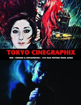 Tokyo Cinegraphix One: Horror And Exploitation: 100 Film Posters From Japan
