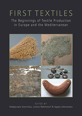 First Textiles: The Beginnings of Textile Manufacture in Europe and the Mediterranean (Ancient Textiles)