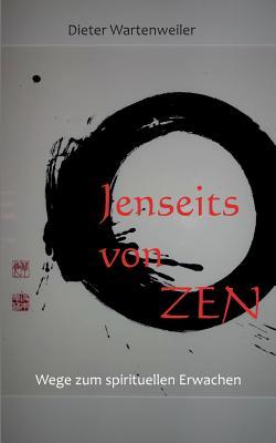 Jenseits von Zen: Wege zum spirituellen Erwachen